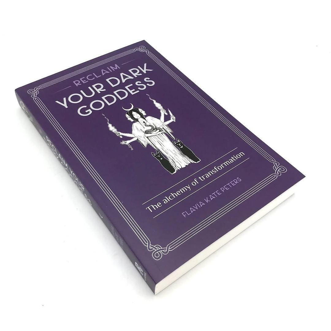 Reclaim Your Dark Goddess by Flavia Kate Peters