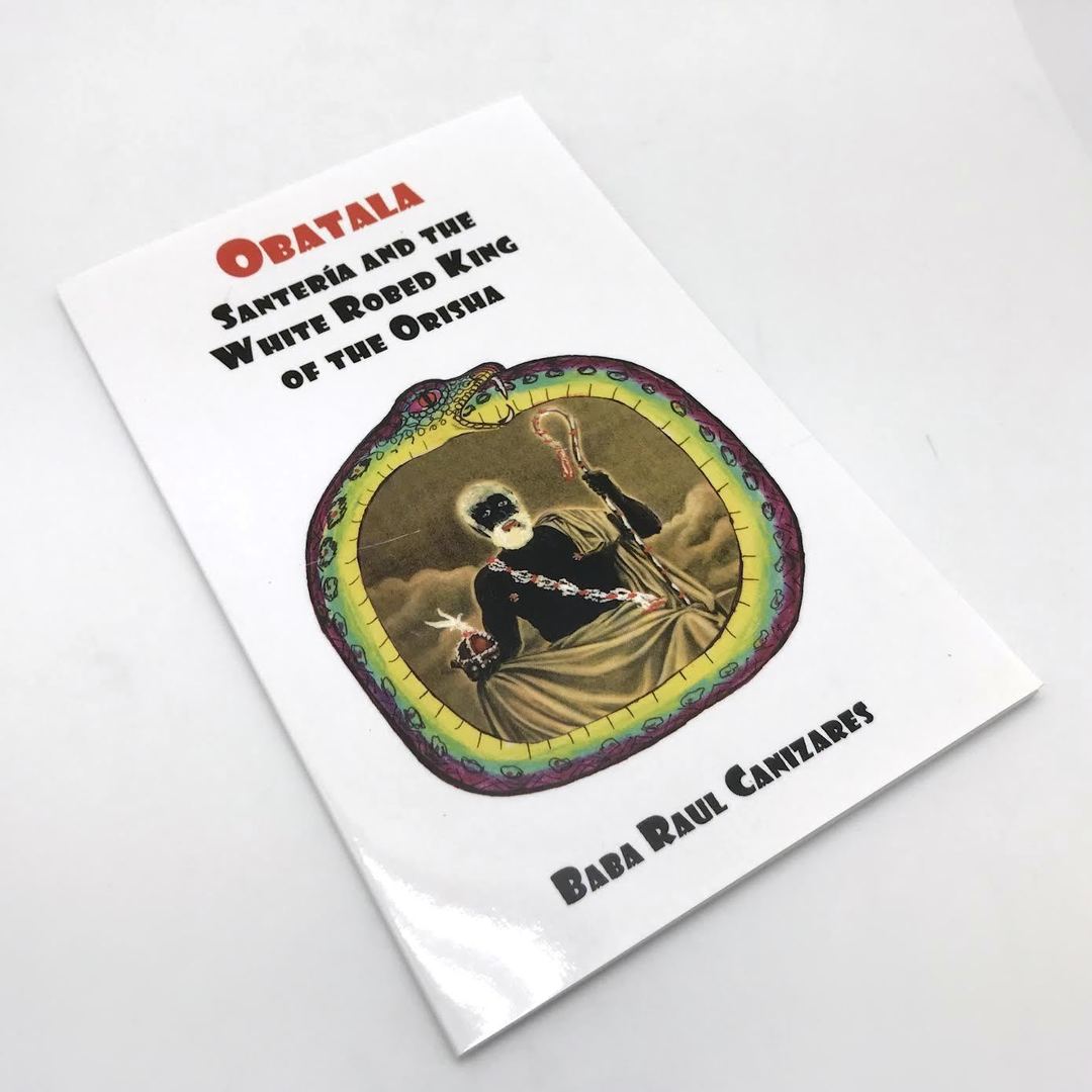 Obatala Santeria And The White Robed King Of The Orisha by Baba Raul Canizares
