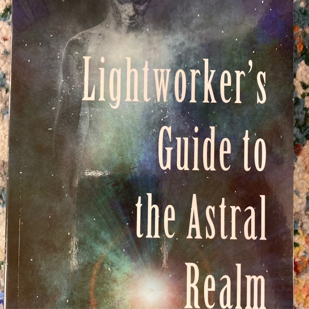 Lightworker’s Guide to the Astral Realm by Sahvanna Arienta