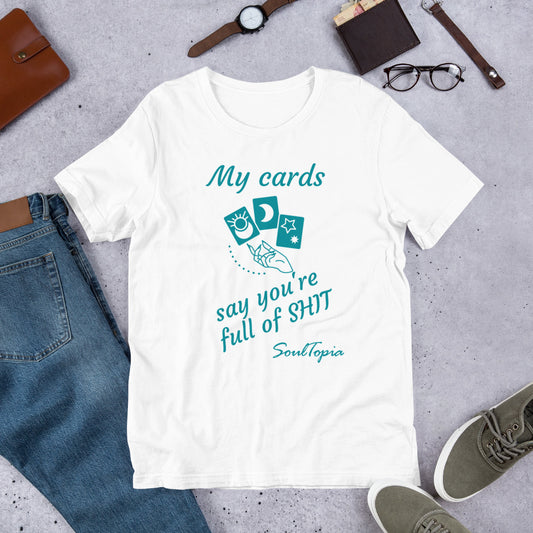 My Cards Say You're Full of Shit - Unisex t-shirt