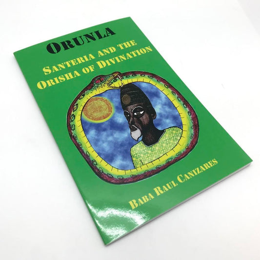 Orunla Santeria And The Orisha Of Divination by Baba Raul Canizares