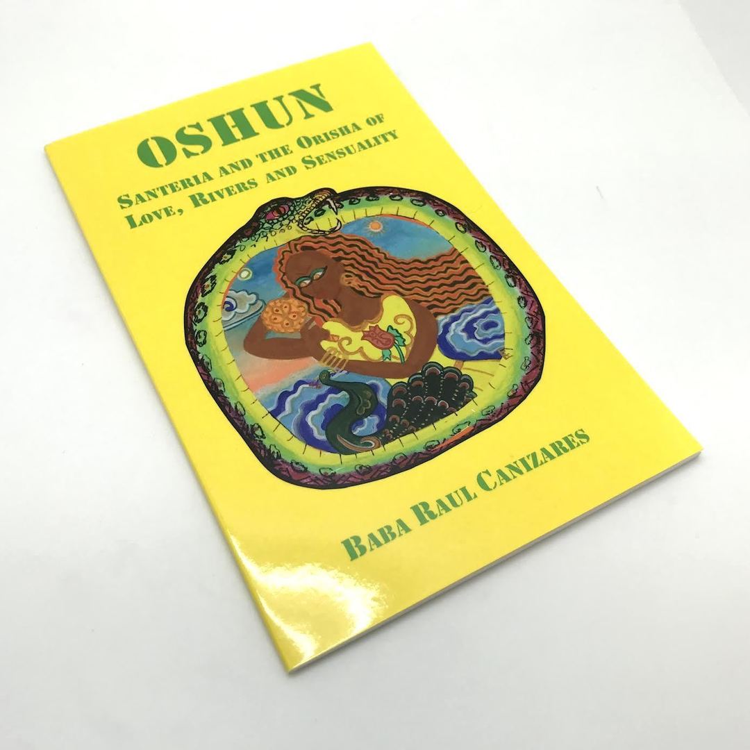 Oshun Santeria And The Orisha Of Love, Rivers And Sensuality by Baba Raul Canizares