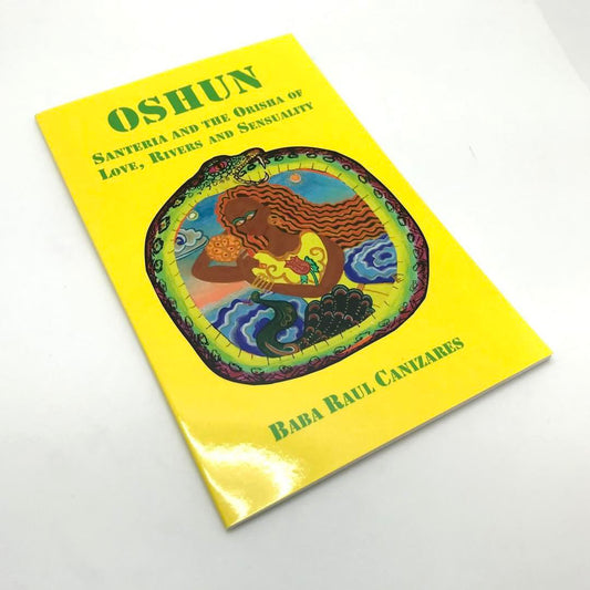 Oshun Santeria And The Orisha Of Love, Rivers And Sensuality by Baba Raul Canizares